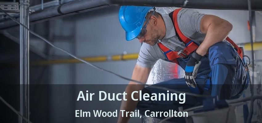 Air Duct Cleaning Elm Wood Trail, Carrollton - TX