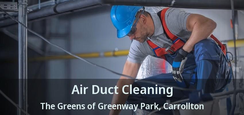 Air Duct Cleaning The Greens of Greenway Park, Carrollton - TX