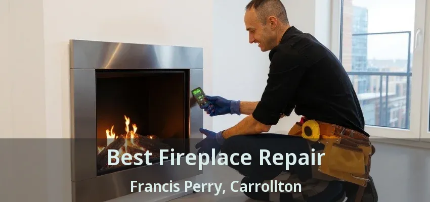 Best Fireplace Repair Francis Perry, Carrollton - TX