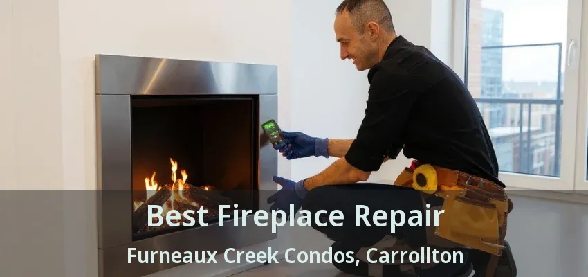 Best Fireplace Repair Furneaux Creek Condos, Carrollton - TX