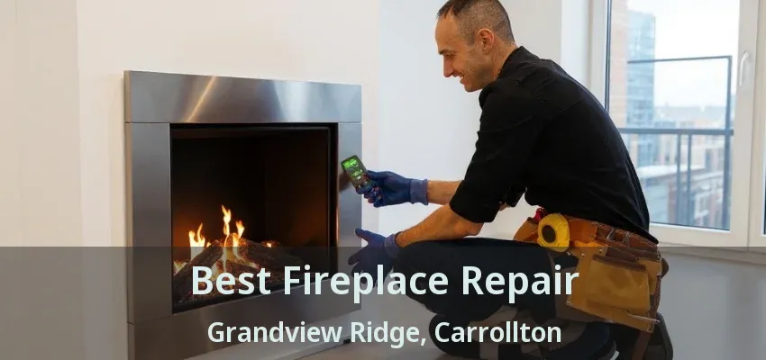 Best Fireplace Repair Grandview Ridge, Carrollton - TX
