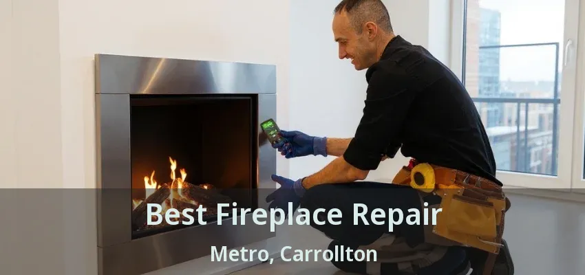 Best Fireplace Repair Metro, Carrollton - TX