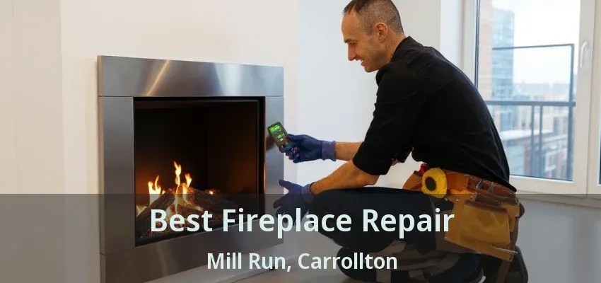 Best Fireplace Repair Mill Run, Carrollton - TX