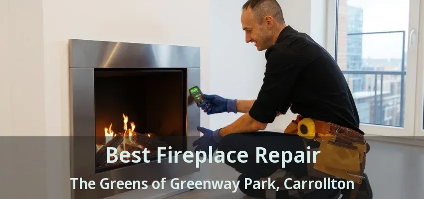 Best Fireplace Repair The Greens of Greenway Park, Carrollton - TX