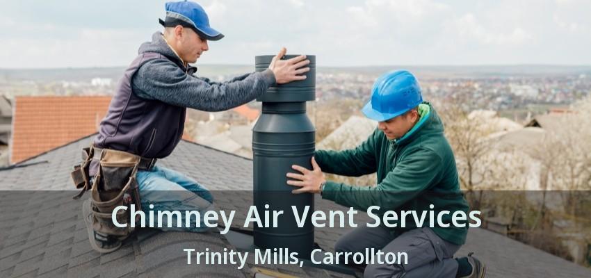 Chimney Air Vent Services Trinity Mills, Carrollton - TX