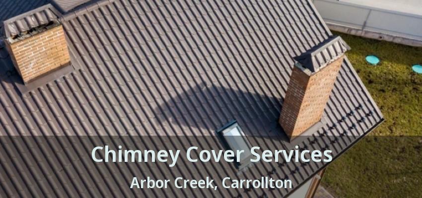 Chimney Cover Services Arbor Creek, Carrollton - TX
