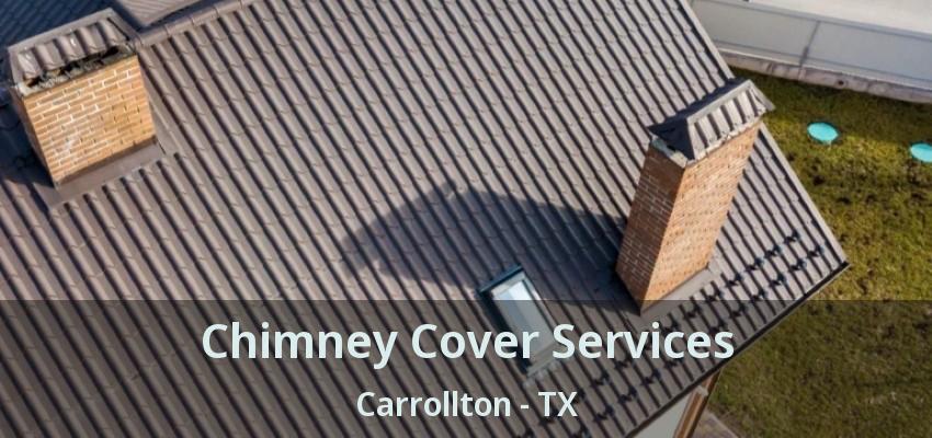 Chimney Cover Services Carrollton - TX