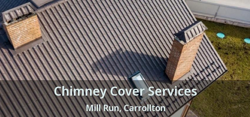 Chimney Cover Services Mill Run, Carrollton - TX