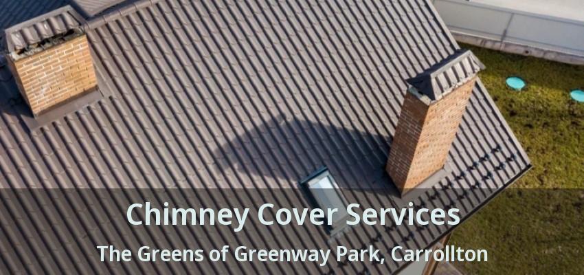 Chimney Cover Services The Greens of Greenway Park, Carrollton - TX