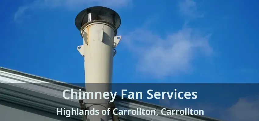Chimney Fan Services Highlands of Carrollton, Carrollton - TX