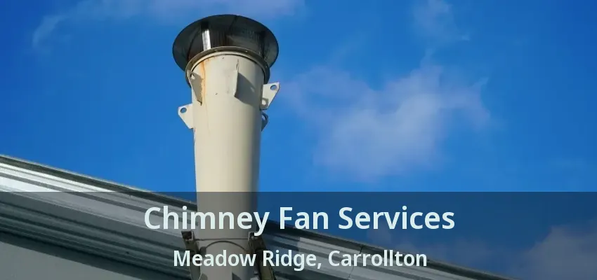 Chimney Fan Services Meadow Ridge, Carrollton - TX