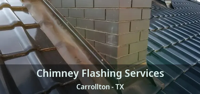 Chimney Flashing Services Carrollton - TX