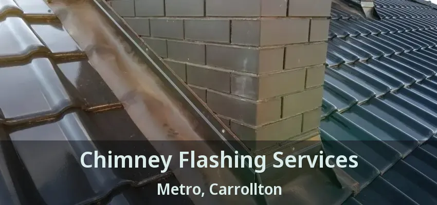 Chimney Flashing Services Metro, Carrollton - TX
