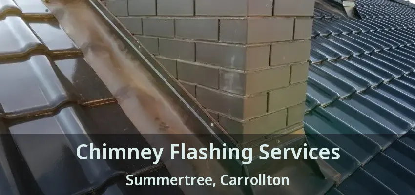 Chimney Flashing Services Summertree, Carrollton - TX