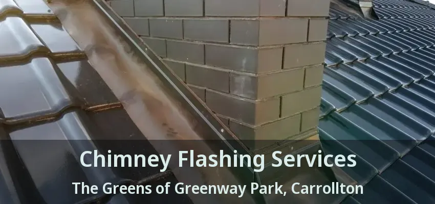 Chimney Flashing Services The Greens of Greenway Park, Carrollton - TX