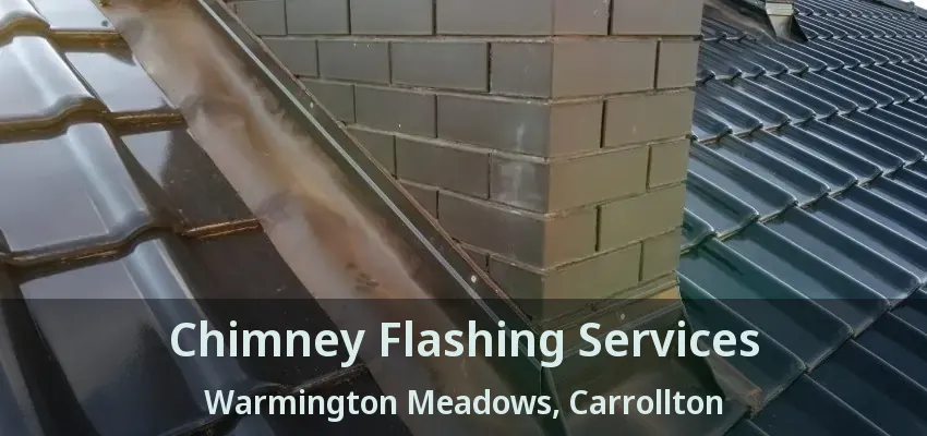 Chimney Flashing Services Warmington Meadows, Carrollton - TX