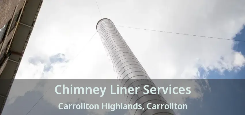 Chimney Liner Services Carrollton Highlands, Carrollton - TX