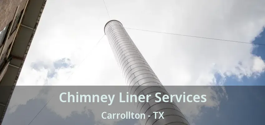 Chimney Liner Services Carrollton - TX