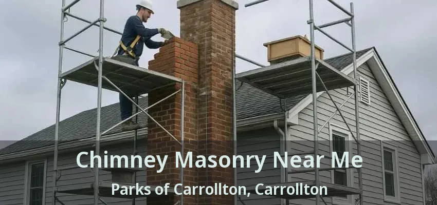 Chimney Masonry Near Me Parks of Carrollton, Carrollton - TX