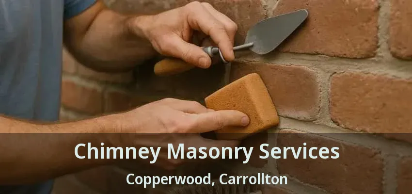Chimney Masonry Services Copperwood, Carrollton - TX
