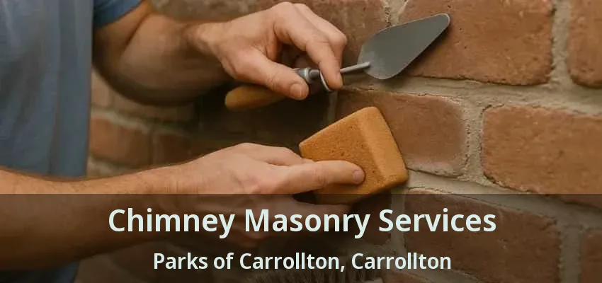 Chimney Masonry Services Parks of Carrollton, Carrollton - TX