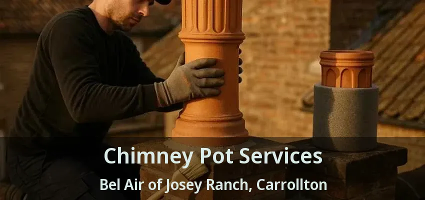 Chimney Pot Services Bel Air of Josey Ranch, Carrollton - TX