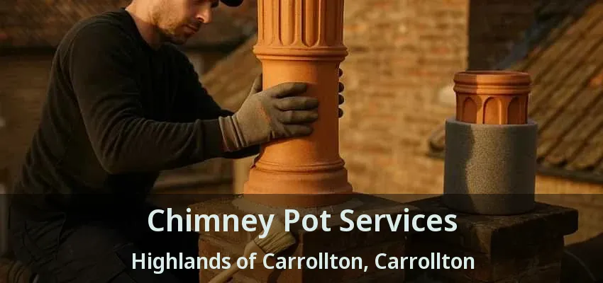 Chimney Pot Services Highlands of Carrollton, Carrollton - TX