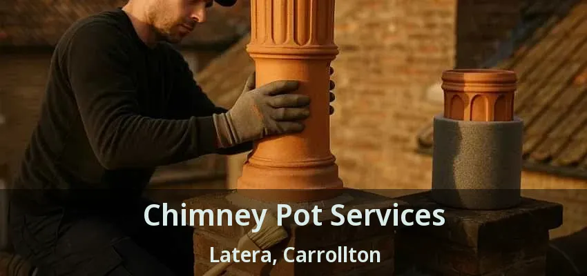 Chimney Pot Services Latera, Carrollton - TX