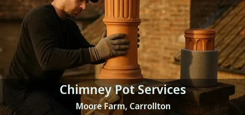 Chimney Pot Services Moore Farm, Carrollton - TX