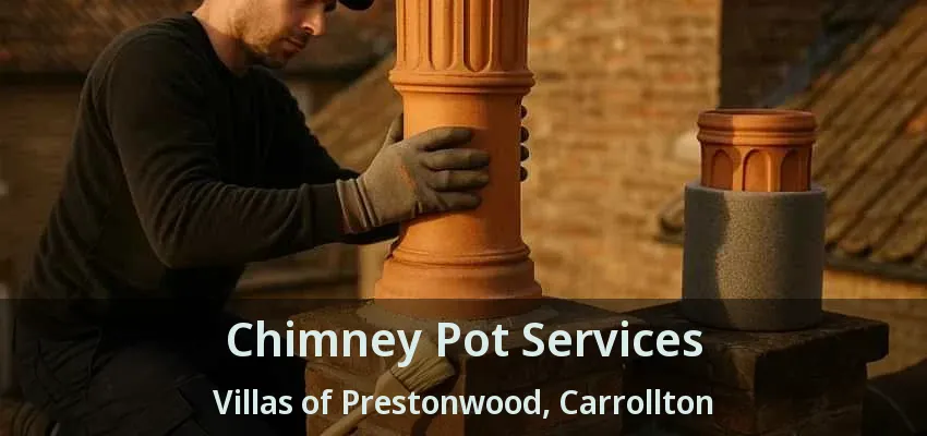 Chimney Pot Services Villas of Prestonwood, Carrollton - TX