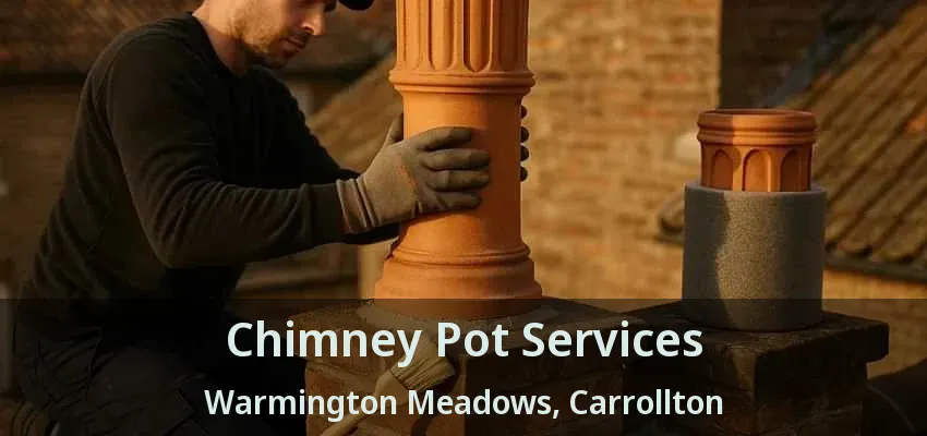 Chimney Pot Services Warmington Meadows, Carrollton - TX