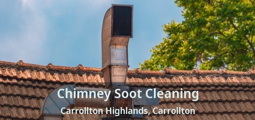 Chimney Soot Cleaning Carrollton Highlands, Carrollton - TX