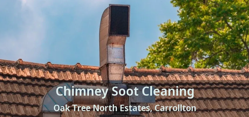 Chimney Soot Cleaning Oak Tree North Estates, Carrollton - TX