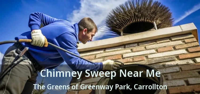 Chimney Sweep Near Me The Greens of Greenway Park, Carrollton - TX