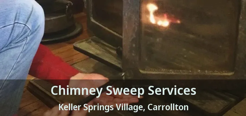 Chimney Sweep Services Keller Springs Village, Carrollton - TX