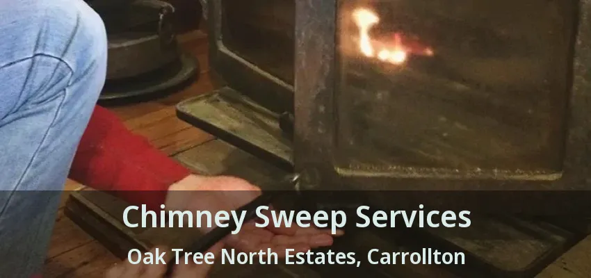 Chimney Sweep Services Oak Tree North Estates, Carrollton - TX