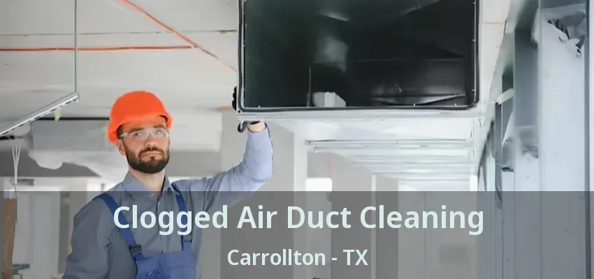 Clogged Air Duct Cleaning Carrollton - TX