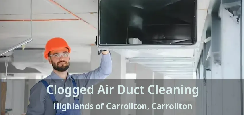 Clogged Air Duct Cleaning Highlands of Carrollton, Carrollton - TX