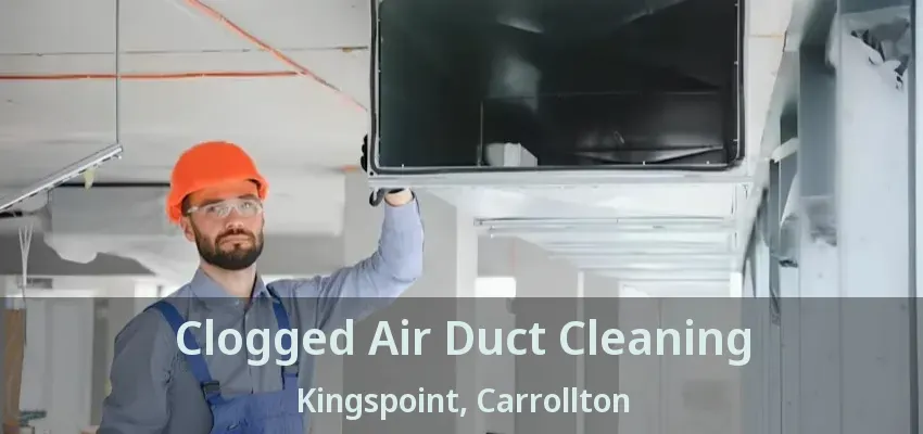 Clogged Air Duct Cleaning Kingspoint, Carrollton - TX