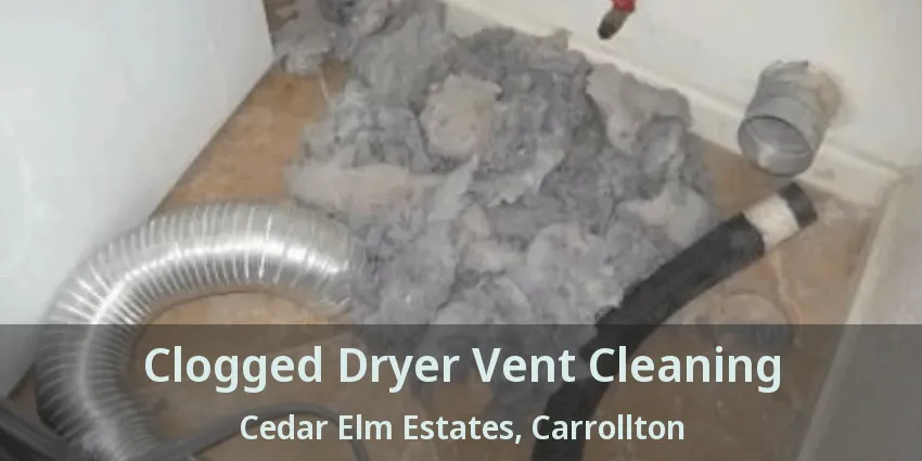 Clogged Dryer Vent Cleaning Cedar Elm Estates, Carrollton - TX