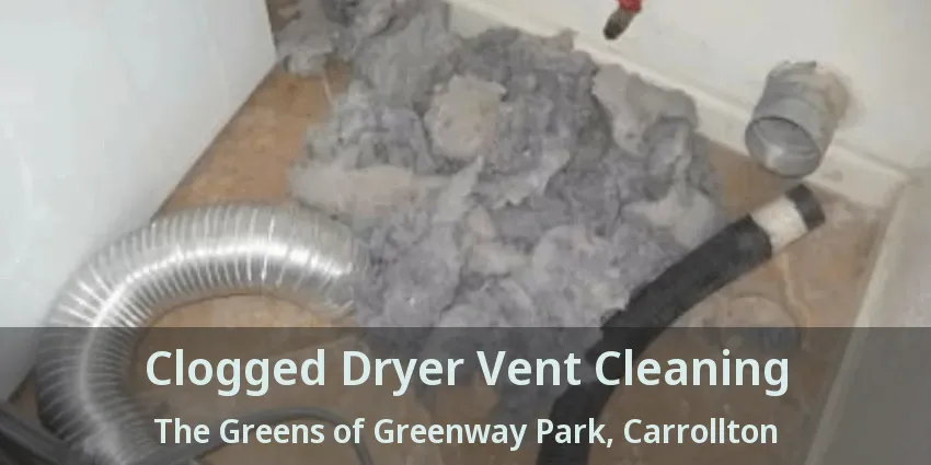 Clogged Dryer Vent Cleaning The Greens of Greenway Park, Carrollton - TX