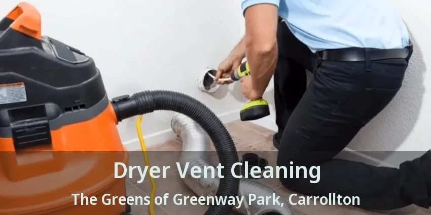 Dryer Vent Cleaning The Greens of Greenway Park, Carrollton - TX