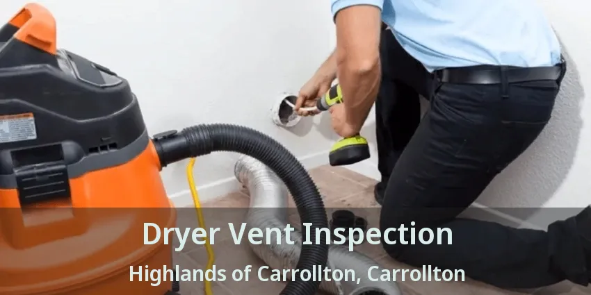 Dryer Vent Inspection Highlands of Carrollton, Carrollton - TX