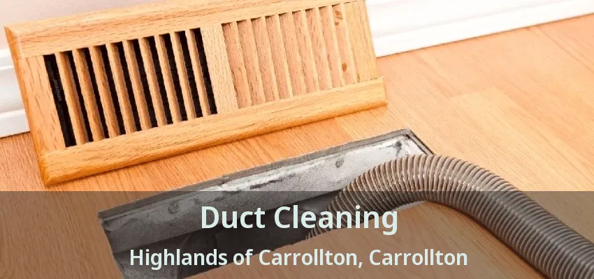 Duct Cleaning Highlands of Carrollton, Carrollton - TX