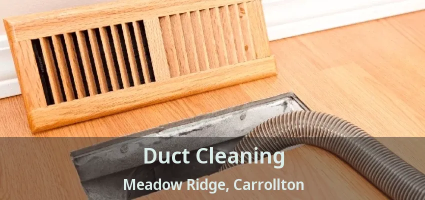 Duct Cleaning Meadow Ridge, Carrollton - TX