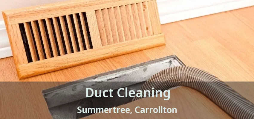 Duct Cleaning Summertree, Carrollton - TX