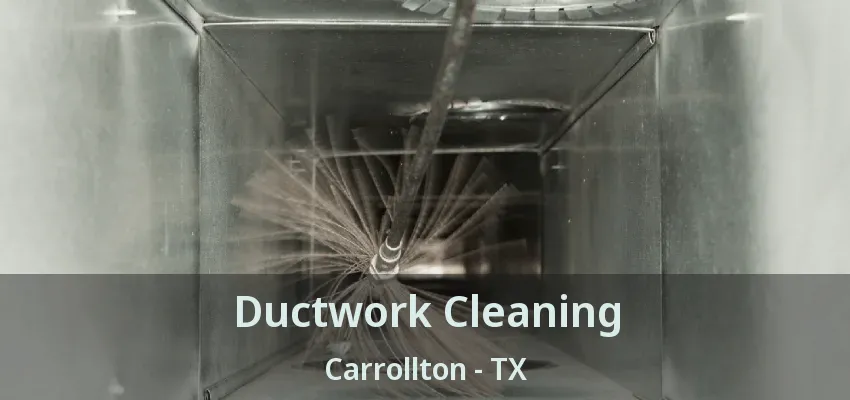 Ductwork Cleaning Carrollton - TX