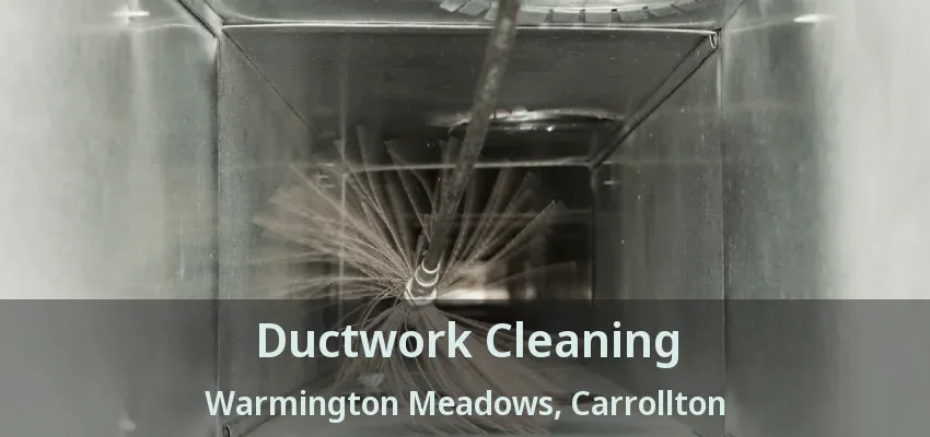Ductwork Cleaning Warmington Meadows, Carrollton - TX