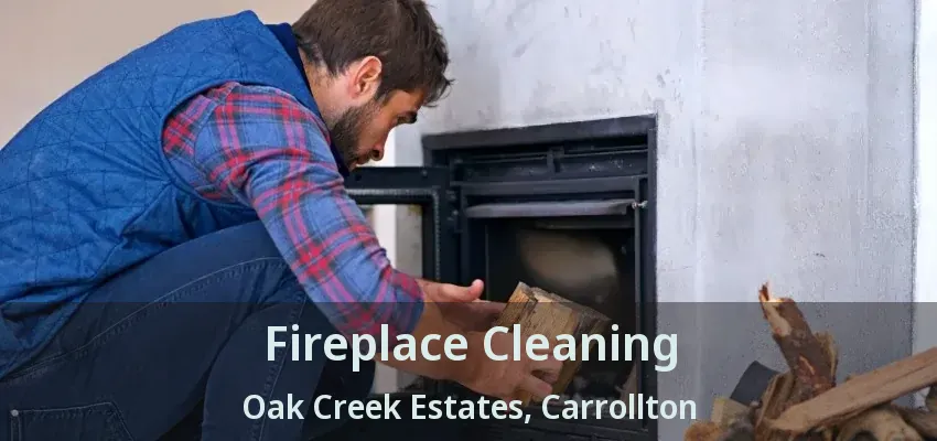 Fireplace Cleaning Oak Creek Estates, Carrollton - TX
