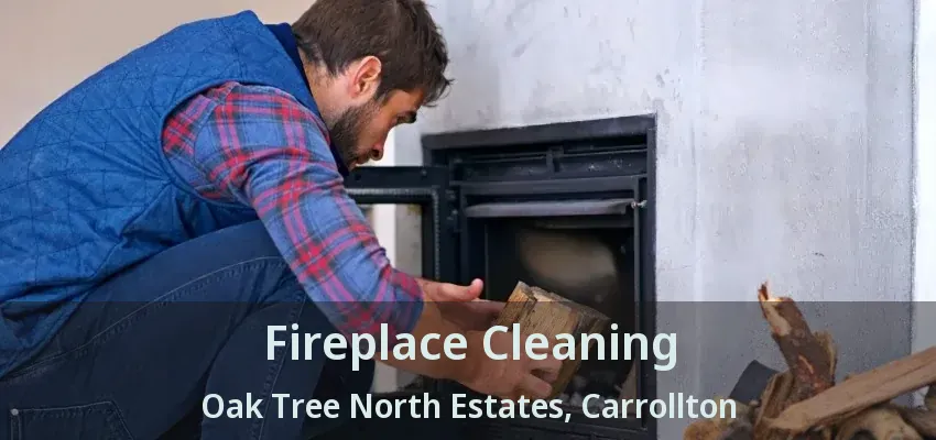 Fireplace Cleaning Oak Tree North Estates, Carrollton - TX